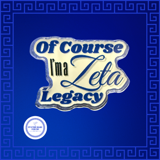 Of Course I'm a Zeta Legacy Pin