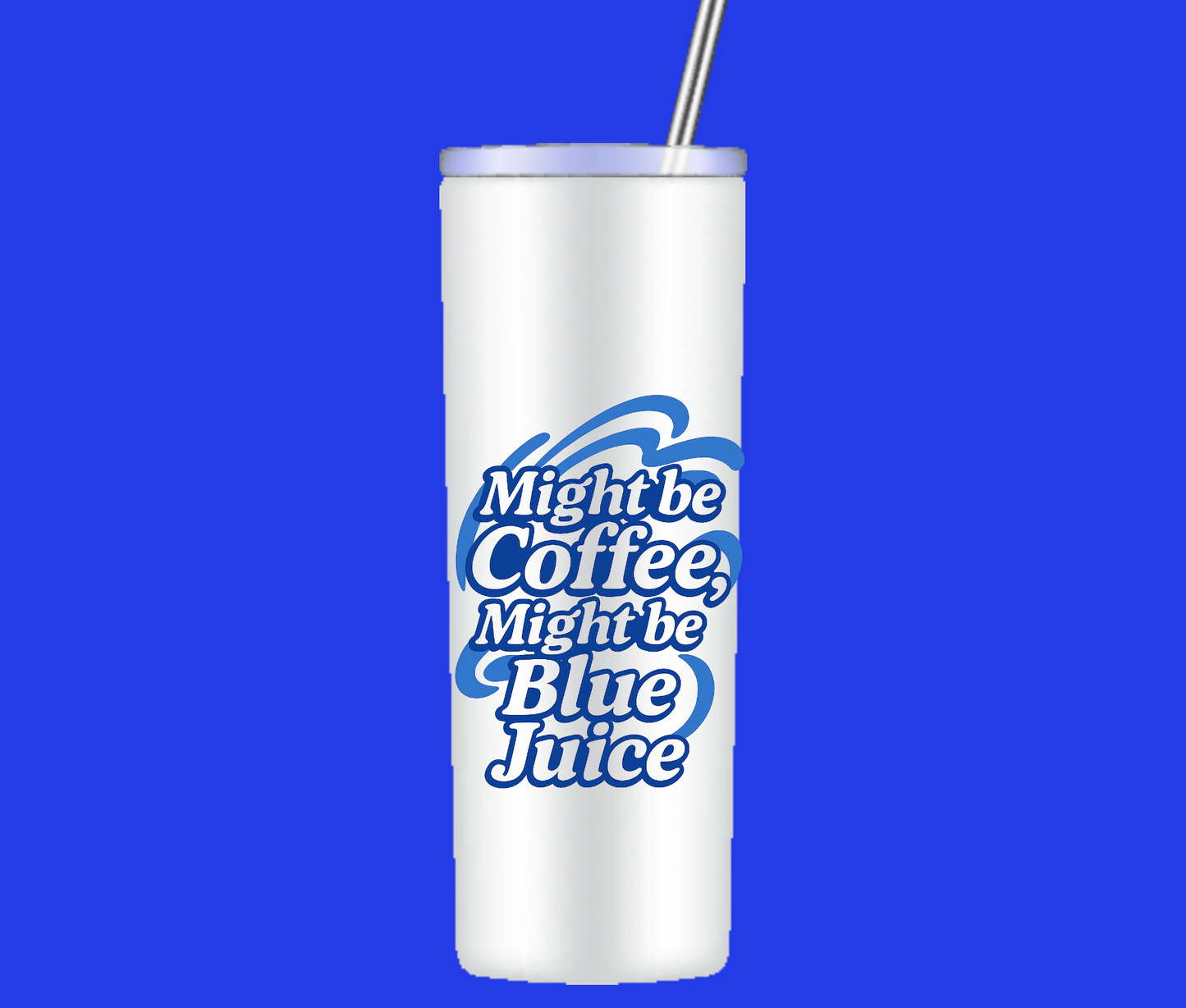 Might be Coffee, Might be Blue Juice Tumbler