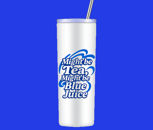 Might be Tea, Might be Blue Juice Tumbler